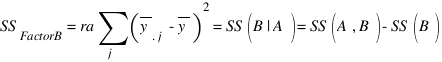 {SS_FactorB} = ra sum{j}{}{({overline{y}_{.j}}-overline{y})}^2 = SS(B|A) = SS(A,B)-SS(B)