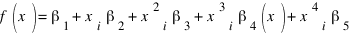 f(x) = β_{1} + x_{i}β_{2} +  x^{2}_{i}β_{3} + x^{3}_{i}β_{4}(x) + x^{4}_{i}β_{5}