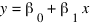 {y} = {β_0} + {β_1}{x}
