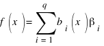 f(x) = sum{i=1}{q}{b_{i}(x)β_{i}}