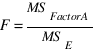 F={MS_FactorA}/{MS_E}