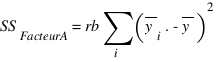{SS_FacteurA}= rb sum{i}{}({overline{y}_i.}-overline{y})^2