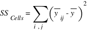 {SS_Cells}= sum{i,j}{}({overline{y}_ij}-overline{y})^2