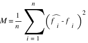 M = 1/n sum{i=1}{n}{(hat{f_{i}} - f_{i})^{2}}