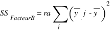 {SS_FacteurB}= ra sum{j}{}({overline{y}_.j}-overline{y})^2