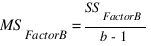 {MS_FactorB}={SS_FactorB}/{b-1}
